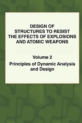 Projektowanie konstrukcji odpornych na skutki eksplozji i broni atomowej - Vol.2 Zasady analizy dynamicznej i projektowania - Design of Structures to Resist the Effects of Explosions & Atomic Weapons - Vol.2 Principles of Dynamic Analysis & Design