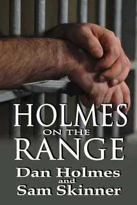 Holmes on the Range: Powieść o złych wyborach, trudnej rzeczywistości i życiu w federalnym systemie więziennictwa - Holmes on the Range: A Novel of Bad Choices, Harsh Realities and Life in the Federal Prison System