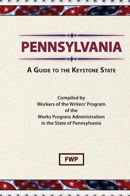 Pennsylvania: Przewodnik po stanie Keystone (Federal Writers' Project (Fwp)) - Pennsylvania: A Guide To The Keystone State (Federal Writers' Project (Fwp))