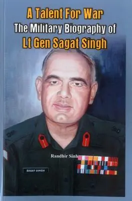 Talent do wojny: biografia wojskowa gen. broni Sagata Singha - A Talent for War: The Military Biography of LT Gen Sagat Singh