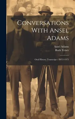 Rozmowy z Anselem Adamsem: Zapis historii mówionej / 1972-1975 - Conversations With Ansel Adams: Oral History Transcript / 1972-1975