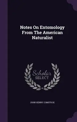 Notatki na temat entomologii od amerykańskiego przyrodnika - Notes On Entomology From The American Naturalist