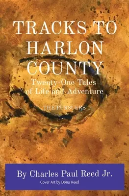 Tracks to Harlon County: Dwadzieścia jeden opowieści o życiu i przygodzie THE PURSUERS - Tracks to Harlon County: Twenty-One Tales of Life and Adventure THE PURSUERS