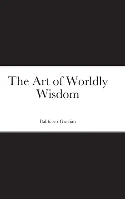 Sztuka światowej mądrości - The Art of Worldly Wisdom