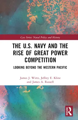 Marynarka wojenna Stanów Zjednoczonych i wzrost rywalizacji wielkich mocarstw: Spojrzenie poza zachodni Pacyfik - The U.S. Navy and the Rise of Great Power Competition: Looking Beyond the Western Pacific