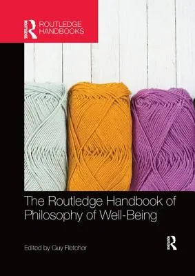 The Routledge Handbook of Philosophy of Well-Being (Podręcznik filozofii dobrego samopoczucia) - The Routledge Handbook of Philosophy of Well-Being