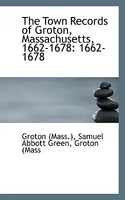Akta miasta Groton w stanie Massachusetts ((Mass). Samuel Abbott Green Groton - The Town Records of Groton, Massachusetts ((Mass ). Samuel Abbott Green Groton