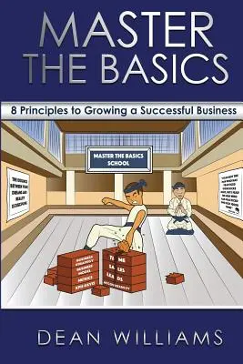 Opanuj podstawy: 8 kluczowych zasad rozwoju udanego biznesu - Master the Basics: 8 Key Principles to Growing a Successful Business