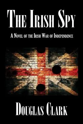 Irlandzki szpieg: Powieść o irlandzkiej wojnie o niepodległość - The Irish Spy: A Novel of the Irish War of Independence