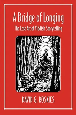 Most tęsknoty: Zaginiona sztuka opowiadania w jidysz - A Bridge of Longing: The Lost Art of Yiddish Storytelling