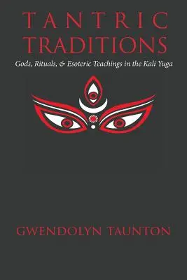 Tradycje tantryczne: Bogowie, rytuały i nauki ezoteryczne w Kali Yudze - Tantric Traditions: Gods, Rituals, & Esoteric Teachings in the Kali Yuga