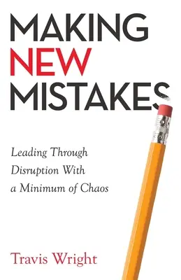 Making New Mistakes: Prowadzenie przez zakłócenia z minimalnym chaosem - Making New Mistakes: Leading Through Disruption with a Minimum of Chaos