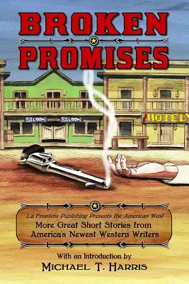 Złamane obietnice: La Frontera Publishing Presents the American West, More Great Short Stories from America's Newest Western Writers - Broken Promises: La Frontera Publishing Presents the American West, More Great Short Stories from America's Newest Western Writers