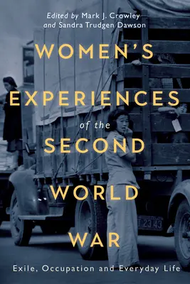 Doświadczenia kobiet podczas II wojny światowej: wygnanie, okupacja i życie codzienne - Women's Experiences of the Second World War: Exile, Occupation and Everyday Life