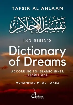 Słownik snów Ibn Sirina: Zgodnie z wewnętrznymi tradycjami islamu - Ibn Sirin's Dictionary of Dreams: According to Islamic Inner Traditions