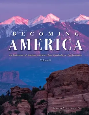 Stawanie się Ameryką: Eksploracja literatury amerykańskiej od czasów prekolonialnych do okresu po rewolucji: Tom II - Becoming America: An Exploration of American Literature from Precolonial to Post-Revolution: Volume II