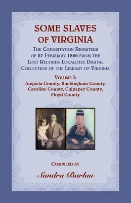 Some Slaves of Virginia The Cohabitation Registers of 27 February 1866 from the Lost Records Localities Digital Collection of the Library of Virginia