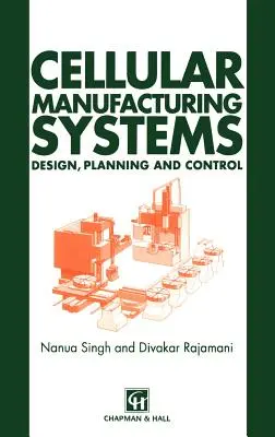 Komórkowe systemy produkcyjne: Projektowanie, planowanie i kontrola - Cellular Manufacturing Systems: Design, Planning and Control