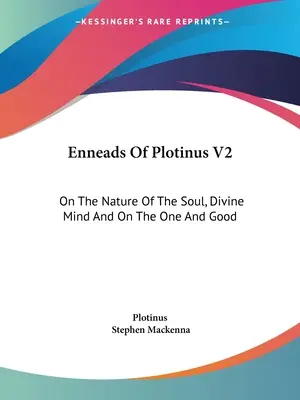 Enneady Plotyna V2: O naturze duszy, boskim umyśle oraz o jedności i dobru - Enneads Of Plotinus V2: On The Nature Of The Soul, Divine Mind And On The One And Good