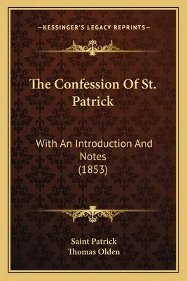 Wyznanie świętego Patryka: Z wprowadzeniem i notatkami (1853) - The Confession Of St. Patrick: With An Introduction And Notes (1853)