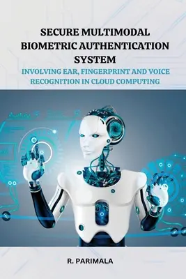 Bezpieczny multimodalny system uwierzytelniania biometrycznego obejmujący rozpoznawanie ucha, odcisku palca i głosu w chmurze obliczeniowej - Secure Multimodal Biometric Authentication System Involving Ear, Fingerprint and Voice Recognition in Cloud Computing