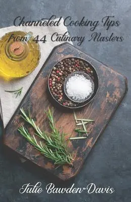 Kanałowe porady kulinarne od 44 mistrzów kulinarnych - Channeled Cooking Tips from 44 Culinary Masters