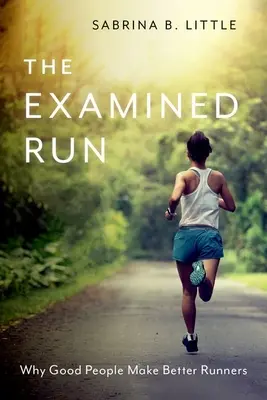 The Examined Run: Dlaczego dobrzy ludzie są lepszymi biegaczami - The Examined Run: Why Good People Make Better Runners