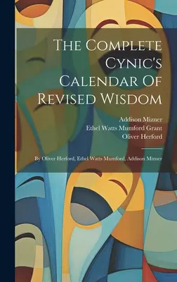 Kompletny kalendarz mądrości cynika: Oliver Herford, Ethel Watts Mumford, Addison Mizner - The Complete Cynic's Calendar Of Revised Wisdom: By Oliver Herford, Ethel Watts Mumford, Addison Mizner