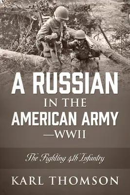 Rosjanin w amerykańskiej armii - II wojna światowa: Walcząca Czwarta Piechota - A Russian in the American Army - WWII: The Fighting 4th Infantry