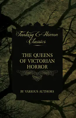 The Queens of Victorian Horror - Rare Tales of Terror from the Pens of Female Authors of the Victorian Period: Wraz z wprowadzeniem autorstwa H. P. Love'a - The Queens of Victorian Horror - Rare Tales of Terror from the Pens of Female Authors of the Victorian Period: Including an Introduction by H. P. Love