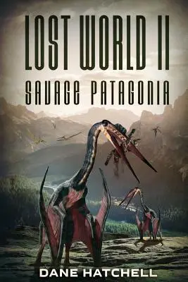 Zaginiony świat II: Dzika Patagonia - Lost World II: Savage Patagonia