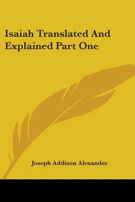 Izajasz przetłumaczony i wyjaśniony, część pierwsza - Isaiah Translated And Explained Part One