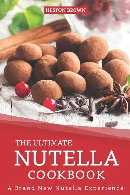 Najlepsza książka kucharska Nutella: Zupełnie nowe doświadczenie Nutelli - The Ultimate Nutella Cookbook: A Brand New Nutella Experience