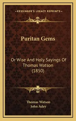 Puritan Gems: Albo mądre i święte powiedzenia Thomasa Watsona (1850) - Puritan Gems: Or Wise And Holy Sayings Of Thomas Watson (1850)