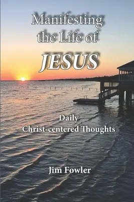 Manifestowanie życia Jezusa: Codzienne czytania o życiu Chrystusa - Manifesting the Life of Jesus: Daily Readings on the Christ-Life