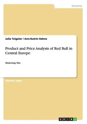 Analiza produktów i cen Red Bulla w Europie Środkowej: Marketing Mix - Product and Price Analysis of Red Bull in Central Europe: Marketing Mix