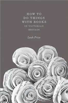 Jak robić rzeczy z książkami w wiktoriańskiej Wielkiej Brytanii - How to Do Things with Books in Victorian Britain