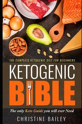 Biblia ketogeniczna: Kompletna dieta ketogeniczna dla początkujących - Ketogenic Bible: The Complete Ketogenic Diet for Beginners