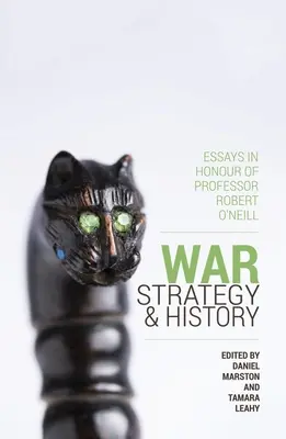 Wojna, strategia i historia: Eseje na cześć profesora Roberta O'Neilla - War, Strategy and History: Essays in Honour of Professor Robert O'Neill