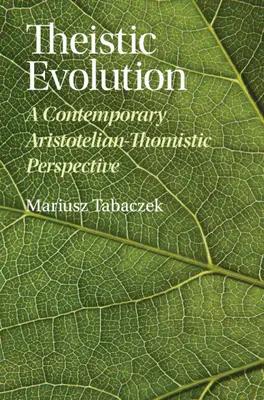 Ewolucja teistyczna: Współczesna arystotelesowsko-tomistyczna perspektywa - Theistic Evolution: A Contemporary Aristotelian-Thomistic Perspective