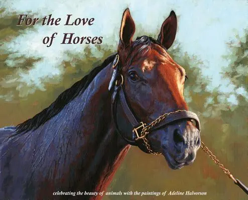 Z miłości do koni: Świętowanie piękna zwierząt dzięki obrazom Adeline Halvorson - For the Love of Horses: Celebrating the beauty of animals with the paintings of Adeline Halvorson