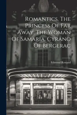 Romantycy. Księżniczka z daleka. Kobieta z Samarii. Cyrano de Bergerac - Romantics. The Princess Of Far Away. The Woman Of Samaria. Cyrano Of Bergerac