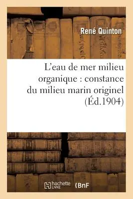 L'Eau de Mer Milieu Organique: Constance Du Milieu Marin Originel, Comme Milieu Vital Des Cellules