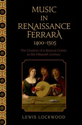 Muzyka w renesansowej Ferrarze 1400-1505: Tworzenie centrum muzycznego w XV wieku - Music in Renaissance Ferrara 1400-1505: The Creation of a Musical Center in the Fifteenth Century