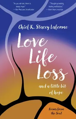 Miłość, życie, strata i odrobina nadziei: wiersze z duszy - Love Life Loss and a Little Bit of Hope: Poems from the Soul