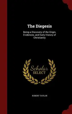 The Diegesis: Będąc odkryciem pochodzenia, dowodów i wczesnej historii chrześcijaństwa - The Diegesis: Being a Discovery of the Origin, Evidences, and Early History of Christianity