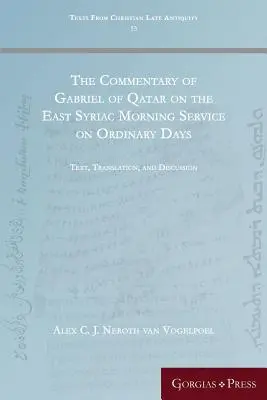 Komentarz Gabriela z Kataru do wschodniosyryjskiego nabożeństwa porannego w zwykłe dni: Tekst, tłumaczenie i dyskusja - The Commentary of Gabriel of Qatar on the East Syriac Morning Service on Ordinary Days: Text, Translation, and Discussion