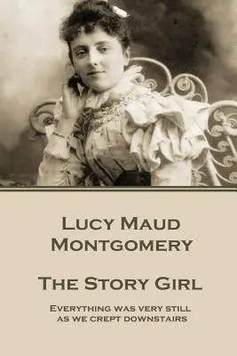 Lucy Maud Montgomery - Dziewczynka z opowieści: Wszystko było bardzo nieruchome, gdy skradaliśmy się na dół”. - Lucy Maud Montgomery - The Story Girl: Everything was very still as we crept downstairs.