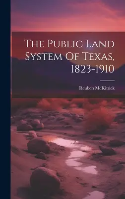System gruntów publicznych w Teksasie, 1823-1910 - The Public Land System Of Texas, 1823-1910