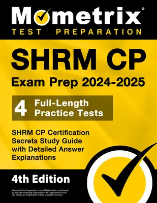 SHRM CP Exam Prep 2024-2025 - 4 pełnowymiarowe testy praktyczne, tajny przewodnik do nauki certyfikacji SHRM CP ze szczegółowymi wyjaśnieniami odpowiedzi: [4th Edition]. - SHRM CP Exam Prep 2024-2025 - 4 Full-Length Practice Tests, SHRM CP Certification Secrets Study Guide with Detailed Answer Explanations: [4th Edition]